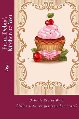 From Debra's Kitchen to You de Alice E. Tidwell