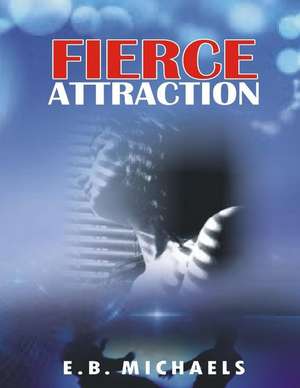 Fierce Attraction de E. B. Michaels