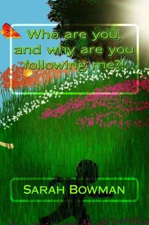 Who Are You, and Why Are You Following Me?! de Sarah L. Bowman