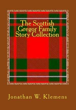 The Scottish Gregor Family Story Collection de Jonathan W. Klemens