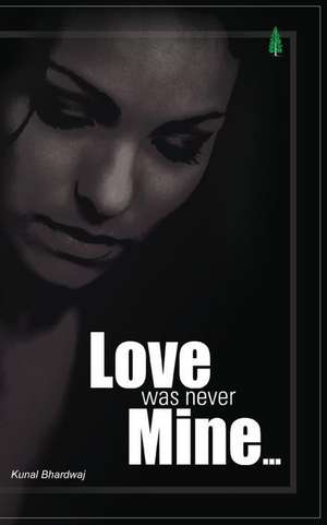 Love Was Never Mine... de MR Kunal Bhardwaj