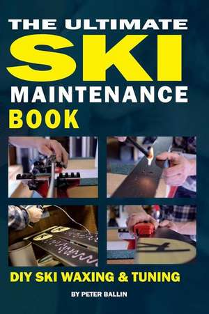 The Ultimate Ski Maintenance Book de MR Peter Ballin