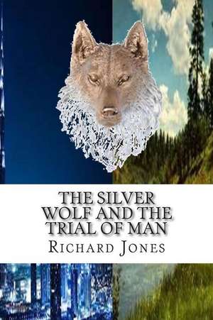 The Silver Wolf and the Trial of Man de MR Richard Jones