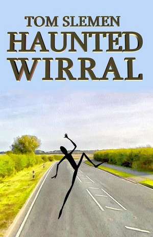 Haunted Wirral de Tom Slemen