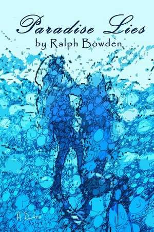 Paradise Lies de Ralph Bowden