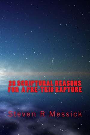 28 Scriptural Reasons for a Pre-Trib Rapture de Steven R. Messick