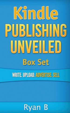 Kindle Publishing Unveiled Box Set de Ryan B