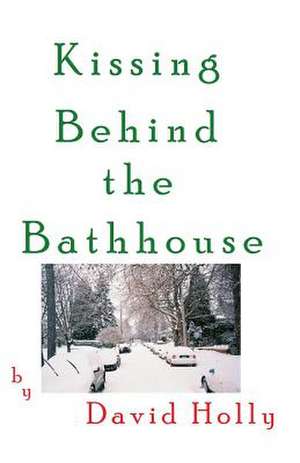 Kissing Behind the Bathhouse de David Holly