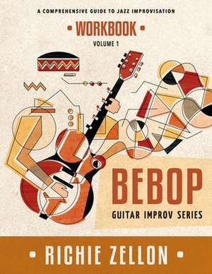 The Bebop Guitar Improv Series Vol 1 - Workbook de Richie Zellon