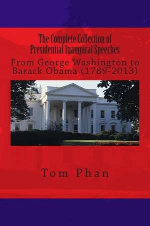 The Complete Collection of Presidential Inaugural Speeches de Tom Phan