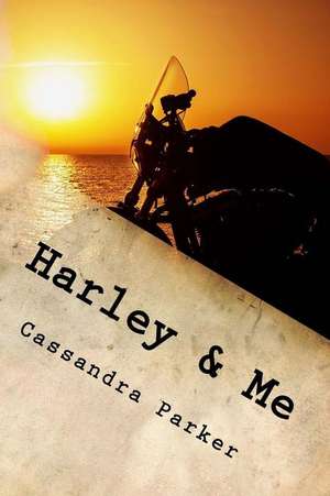 Harley & Me de Cassandra Parker