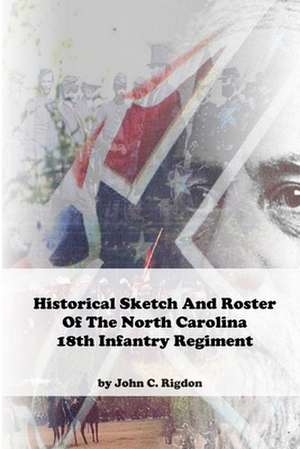 Historical Sketch and Roster of the North Carolina 18th Infantry Regiment de John C. Rigdon