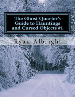 Ghost Quarter's Guide to Hauntings and Cursed Objects #1 de Ryan D. Albright