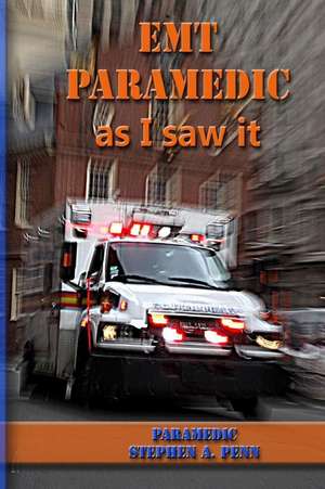 EMT Paramedic as I Saw It de MR Stephen a. Penn