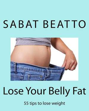 Lose Your Belly Fat de MR Sabat Beatto