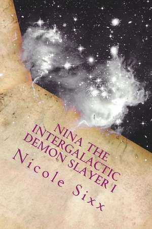 Nina the Intergalactic Demon Slayer I de Nicole Sixx