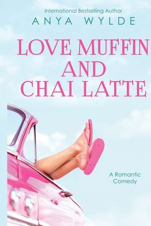 Love Muffin and Chai Latte (a Romantic Comedy) de Anya Wylde