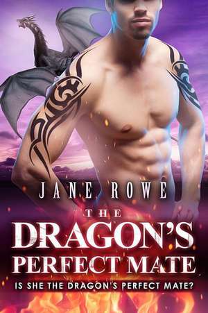 The Dragon's Perfect Mate de Jane Rowe