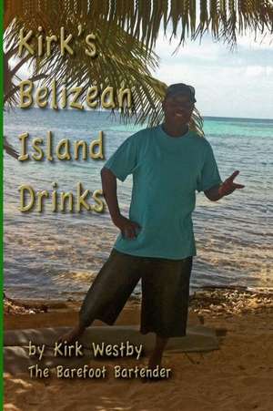 Kirk's Belizean Island Drinks de MR Kirk Garett Westby