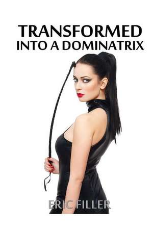 Transformed Into a Dominatrix de Eric Filler