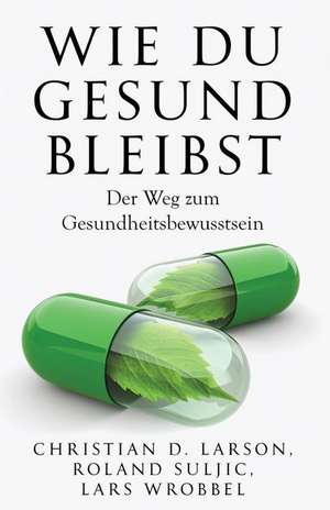 Wie Du Gesund Bleibst de Christian D. Larson