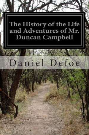 The History of the Life and Adventures of Mr. Duncan Campbell de Daniel Defoe