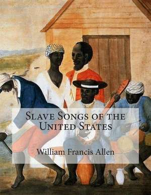 Slave Songs of the United States de William Francis Allen