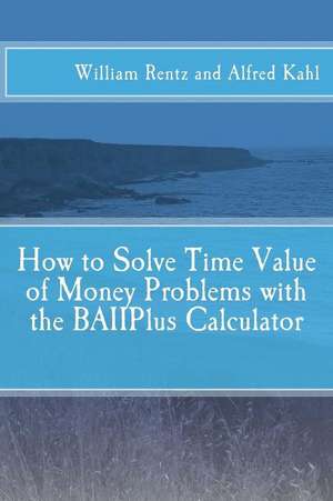 How to Solve Time Value of Money Problems with the Baiiplus Calculator de Dr William F. Rentz