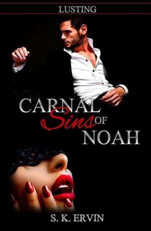 Carnal Sins of Noah de S. K. Ervin