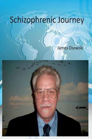 Schizophrenic Journey de MR James J. Osowski