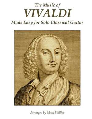 The Music of Vivaldi Made Easy for Solo Classical Guitar de Vivaldi, Antonio