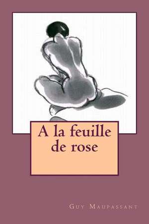 a la Feuille de Rose de M. Guy Maupassant