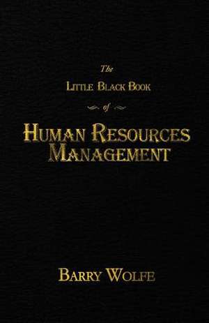 The Little Black Book of Human Resources Management de Barry Wolfe