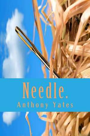 Needle. de Anthony D. Yates