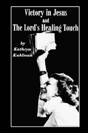 Vistory in Jesus and the Lord's Healing Touch de Kathryn Kuhlman