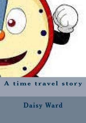 A Time Travel Story de Daisy Mae Ward