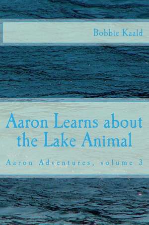 Aaron Learns about the Lake Animal de Bobbie Kaald