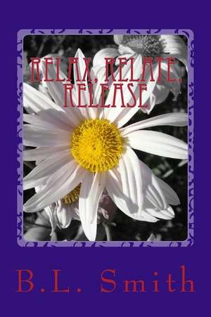 Relax, Relate, Release de B. L. Smith