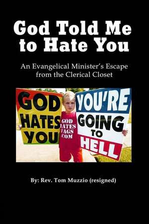 God Told Me to Hate You! de Rev Tom Muzzio