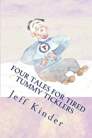 Four Tales for Tired Tummy Ticklers de Jeff Kinder