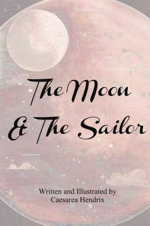 The Moon & the Sailor de Caesarea Hendrix