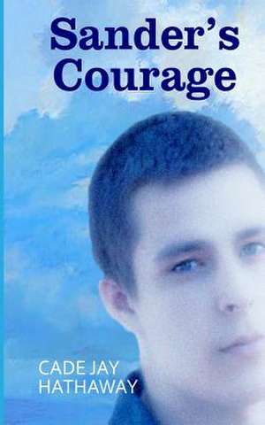 Sander's Courage de Cade Jay Hathaway