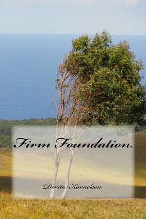 Firm Foundation de Dorita Lynn Kornelsen