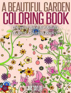 A Beautiful Garden Coloring Book de Ava Taylor