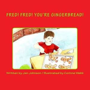 Fred! Fred! You're Gingerbread! de Jan Johnson