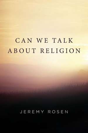 Can We Talk about Religion de Jeremy Rosen