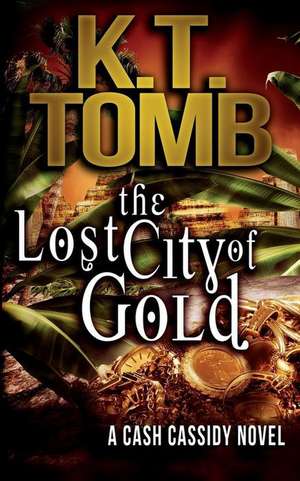 The Lost City of Gold de K. T. Tomb