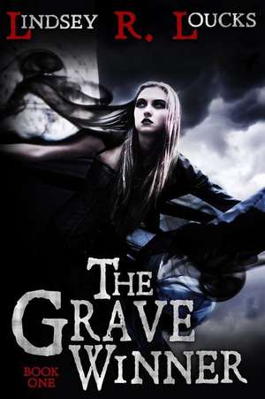 The Grave Winner de Lindsey R. Loucks