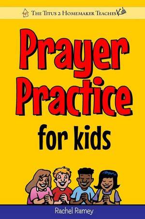 Prayer Practice for Kids de Rachel Ramey