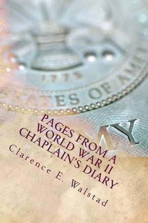 Pages from a World War II Chaplain's Diary de Clarence E. Walstad